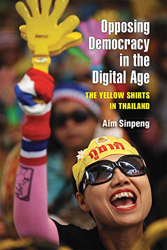 Opposing Democracy in the Digital Age : The Yellow Shirts in Thailand