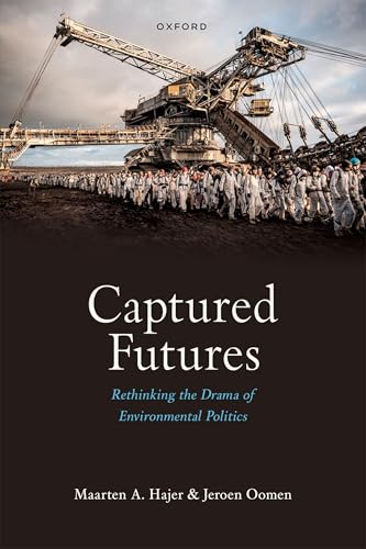 Captured Futures : Rethinking the Drama of Environmental Politics