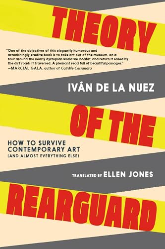Theory of the Rearguard : How to Survive Contemporary Art (and Almost Everything Else)