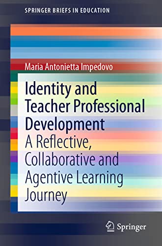 Identity and Teacher Professional Development : A Reflective, Collaborative and Agentive Learning Journey