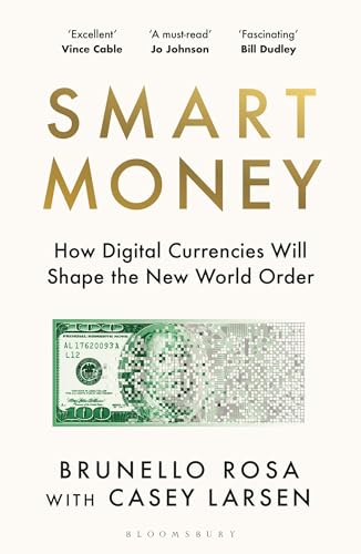Smart Money : How Digital Currencies Will Shape the New World Order