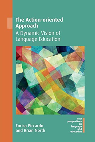 The Action-oriented Approach: A Dynamic Vision of Language Education (New Perspectives on Language and Education)