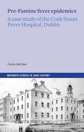 The Pre-Famine Fever Epidemics : A case study of the Cork Street Fever Hospital, Dublin