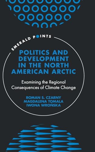 Politics and Development in the North American Arctic: Examining the Regional Consequences of Climate Change