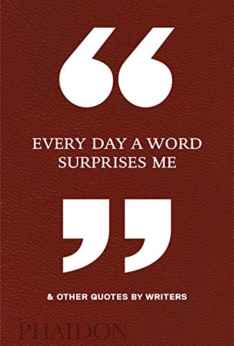 Every Day a Word Surprises Me & Other Quotes by Writers (DOCUMENTS)