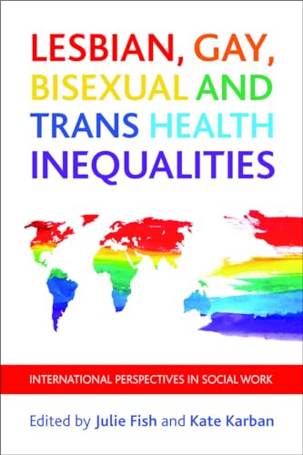 Lesbian, Gay, Bisexual and Trans Health Inequalities : International Perspectives in Social Work