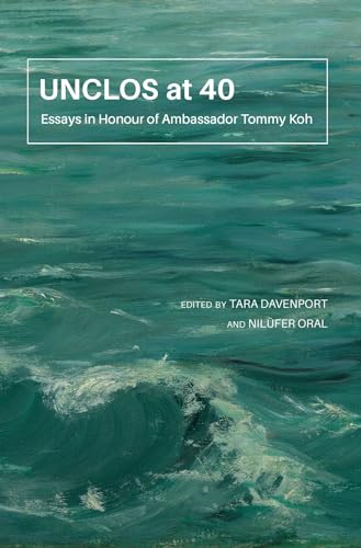 UNCLOS at 40 : Essays in Honour of Ambassador Tommy Koh