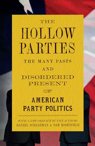 The Hollow Parties : The Many Pasts and Disordered Present of American Party Politics