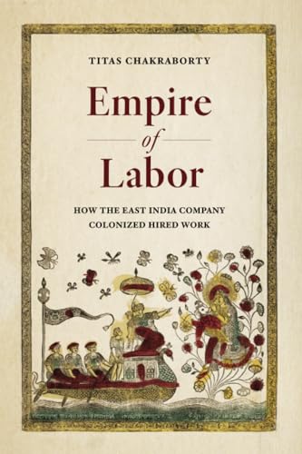 Empire of Labor : How the East India Company Colonized Hired Work