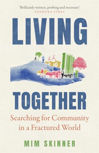 Living Together : Searching for Community in a Fractured World