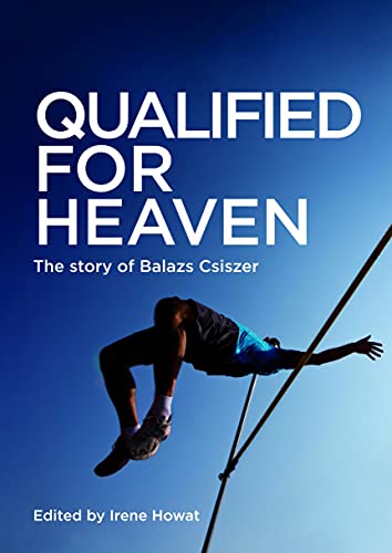 Qualified for Heaven : The Story of Balazs Csiszer