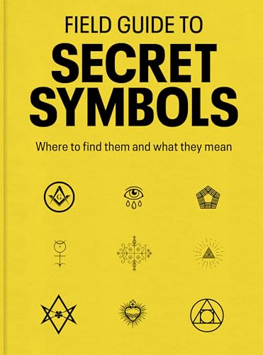 Field Guide to Secret Symbols : Where to find them and what they mean