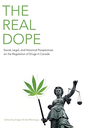 The Real Dope : Social, Legal, and Historical Perspectives on the Regulation of Drugs in Canada
