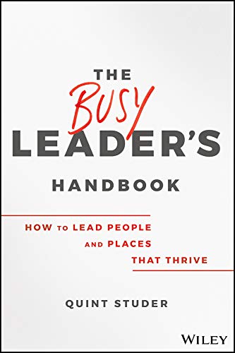 The Busy Leader′s Handbook: How To Lead People and Places That Thrive