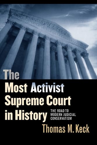 The Most Activist Supreme Court in History: The Road to Modern Judicial Conservatism
