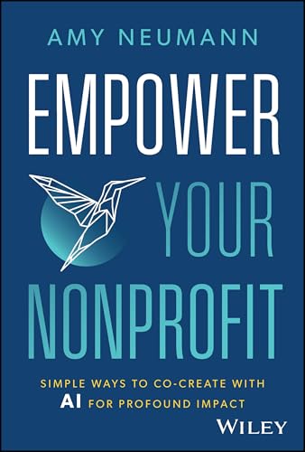 Empower Your Nonprofit : Simple Ways to Co-Create with AI for Profound Impact