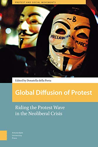 Global Diffusion of Protest: Riding the Protest Wave in the Neoliberal Crisis (Protest and Social Movements)