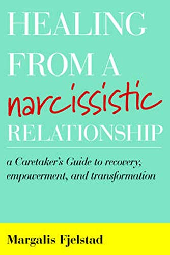 Healing from a Narcissistic Relationship: A Caretaker's Guide to Recovery, Empowerment, and Transformation