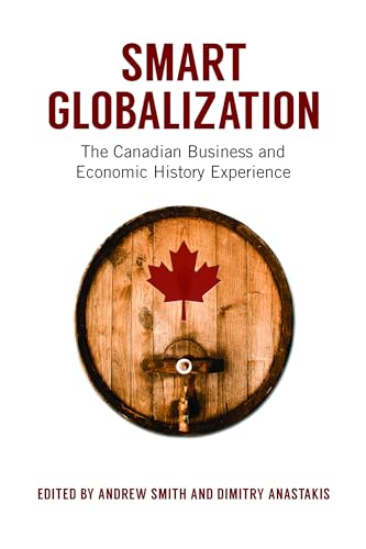 Smart Globalization : The Canadian Business and Economic History Experience