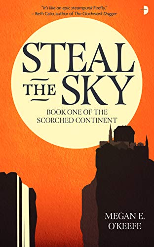 Steal the Sky: A SCORCHED CONTINENT NOVEL: 1 (The Scorched Continent)