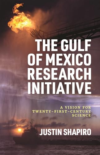 The Gulf of Mexico Research Initiative : A Vision for Twenty-First-Century Science