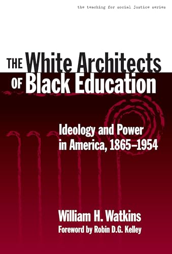 The White Architects of Black Education : Ideology and Power in America, 1865-1954