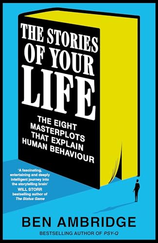 The Stories of Your Life : The Eight Masterplots That Explain Human Behaviour