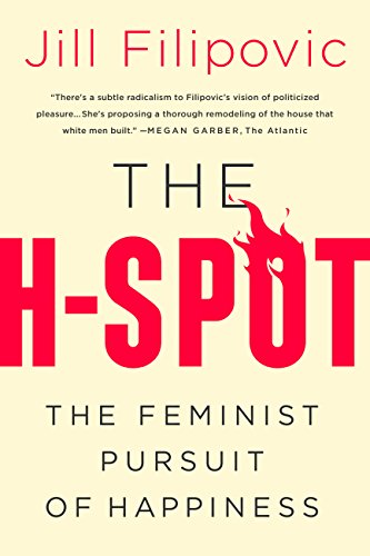 The H Spot : The Feminist Pursuit of Happiness