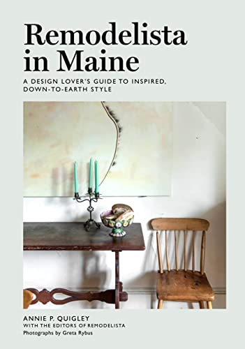 Remodelista in Maine: A Design Lovers Guide to Inspired, Down-To-Earth Style