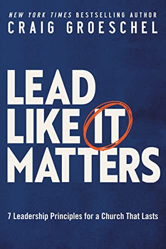 Lead Like It Matters : 7 Leadership Principles for a Church That Lasts