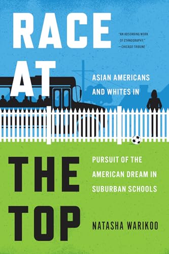 Race at the Top : Asian Americans and Whites in Pursuit of the American Dream in Suburban Schools