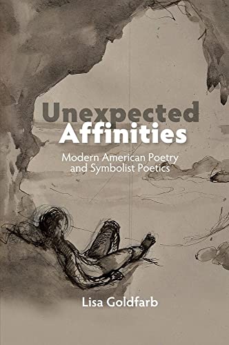 Unexpected Affinities : Modern American Poetry and Symbolist Poetics