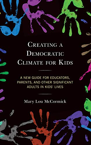 Creating a Democratic Climate for Kids: A New Guide for Educators, Parents and Other Significant Adults in Kids' Lives