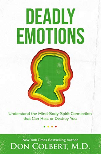 Deadly Emotions: Understanding the Mind-Body-Spirit Connection that Can Heal or Destroy You: Understand the Mind-Body-Spirit Connection that Can Heal or Destroy You