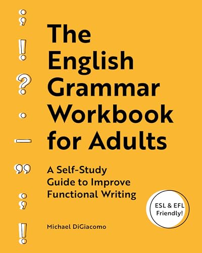 The English Grammar Workbook for Adults : A Self-Study Guide to Improve Functional Writing