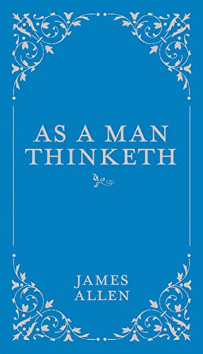 As a Man Thinketh (1): Volume 1 (Classic Thoughts and Thinkers)