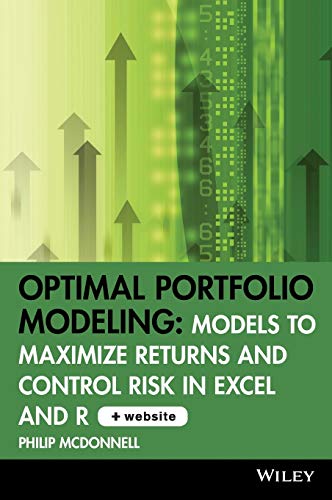 Optimal Portfolio Modeling: Models to Maximize Returns and Control Risk in Excel and R