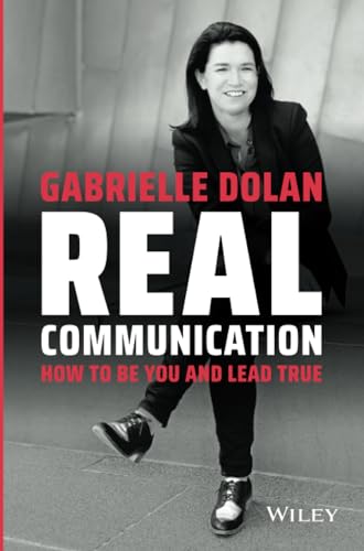 Real Communication: How To Be You and Lead True