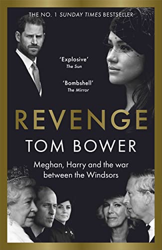Revenge: Meghan, Harry and the war between the Windsors. The Explosive new book from Britains Top Investigative Author