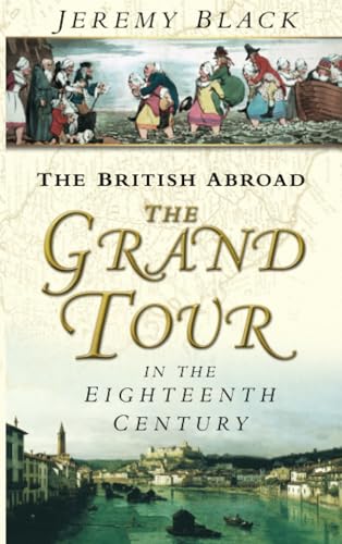 The Grand Tour in the Eighteenth Century : The British Abroad