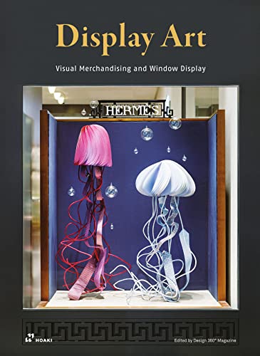 Display Art : Visual Merchandising and Window Display