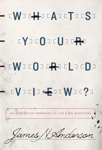 What's Your Worldview? : An Interactive Approach to Life's Big Questions