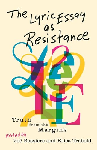 The Lyric Essay As Resistance : Truth from the Margins