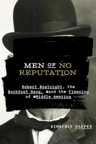 Men of No Reputation : Robert Boatright, the Buckfoot Gang, and the Fleecing of Middle America