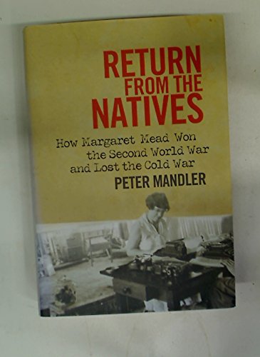 Return from the Natives: How Margaret Mead Won the Second World War and Lost the Cold War