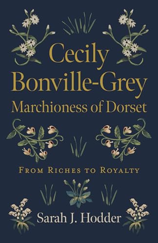Cecily Bonville-Grey - Marchioness of Dorset: From Riches to Royalty