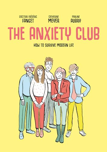 The Anxiety Club : How to Survive Modern Life