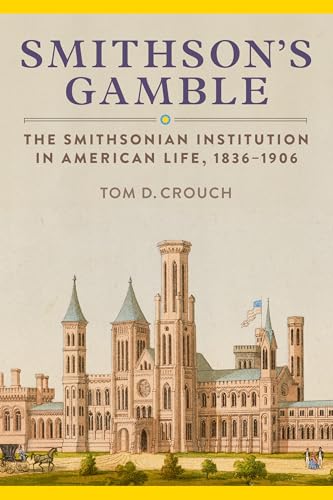 Smithson'S Gamble : The Smithsonian Institution in American Life, 1836 - 1906