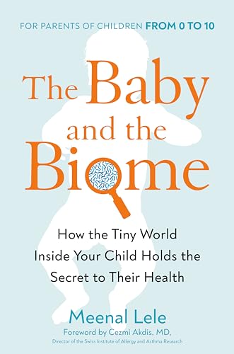 Baby And The Biome, The: How the Tiny World Inside Your Child Holds the Secret to their Health