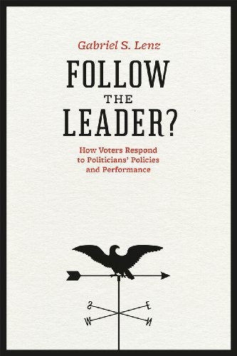 Follow the Leader?: How Voters Respond to Politicians Policies and Performance